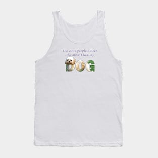 The more people I meet the more I like my dog - Cavachon oil painting word art Tank Top